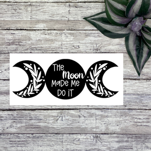 The Moon Made Me Do It Vinyl Decal