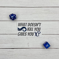 What Doesn't Kill You Gives You XP Die Cut