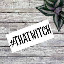 Load image into Gallery viewer, #ThatWitch Vinyl Decal